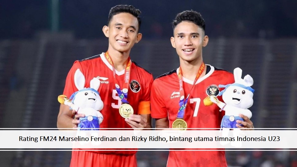 Rating FM24 Marselino Ferdinan, Rizky Ridho